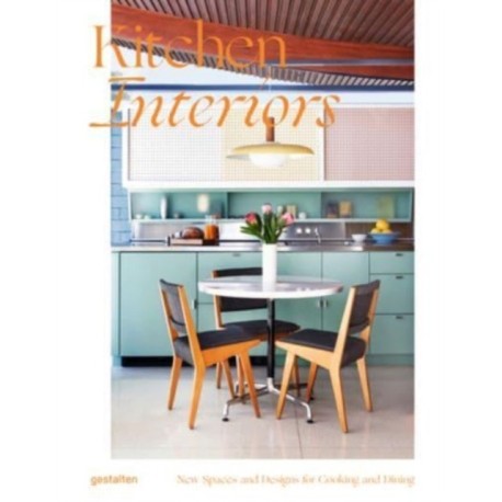 Kitchen Interiors: New Designs and Interior for Cooking and Dining