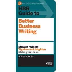 HBR Guide to Better Business Writing (HBR Guide Series): Engage Readers, Tighten and Brighten, Make Your Case