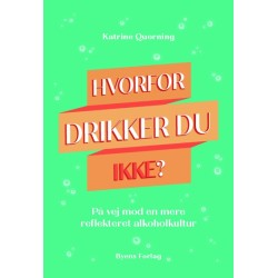 Hvorfor drikker du ikke?: På vej mod en mere reflekteret alkoholkultur