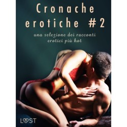 Cronache erotiche -2: una selezione dei racconti erotici più hot