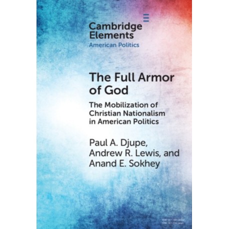 The Full Armor of God: The Mobilization of Christian Nationalism in American Politics