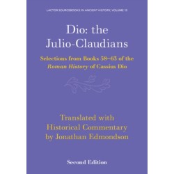 Dio: the Julio-Claudians: Selections from Books 58-63 of the Roman History of Cassius Dio