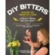 DIY Bitters: Reviving the Forgotten Flavor - A Guide to Making Your Own Bitters for Bartenders, Cocktail Enthusiasts, Herbalists, and More