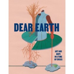 Dear Earth: Art and Hope in a Time of Crisis