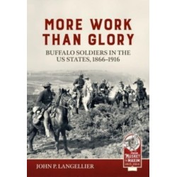 More Work Than Glory: Buffalo Soldiers in the United States Army, 1866-1916