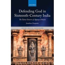 Defending God in Sixteenth-Century India: The Saiva Oeuvre of Appaya Diksita