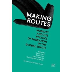 Making Routes: Mobility and the Politics of Migration in the Global South