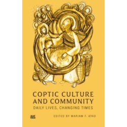 Coptic Culture and Community: Daily Lives, Changing Times