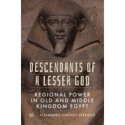 Descendants of a Lesser God: Regional Power in Old and Middle Kingdom Egypt