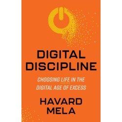 Digital Discipline: Choosing Life in the Digital Age of Excess