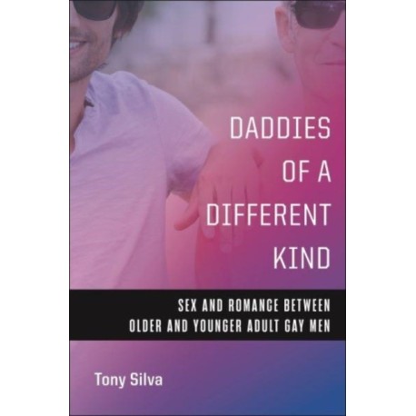 Daddies of a Different Kind: Sex and Romance Between Older and Younger Adult Gay Men