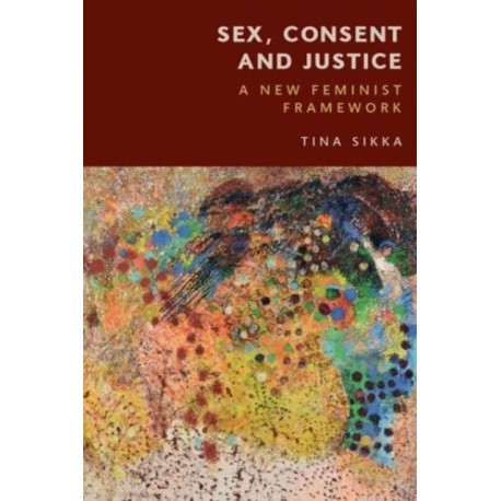 Sex, Consent and Justice: A New Feminist Framework