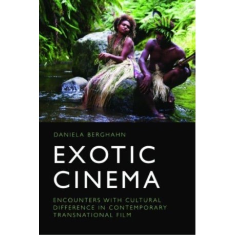 Exotic Cinema: Encounters with Cultural Difference in Contemporary Transnational Film
