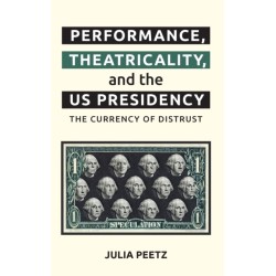 Performance, Theatricality and the US Presidency: The Currency of Distrust
