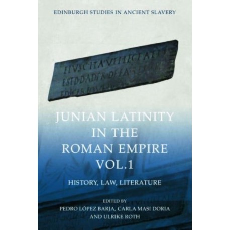 Junian Latinity in the Roman Empire Volume 1: History, Law, Literature