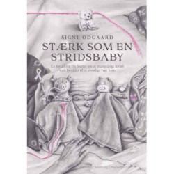Stærk som en stridsbaby: En fortælling fra hjertet om et mangeårigt forløb som forælder til et alvorligt sygt barn
