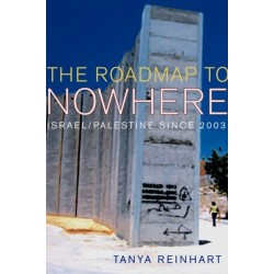 The Road Map to Nowhere: Israel/Palestine Since 2003