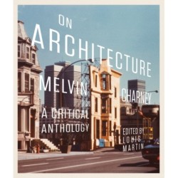 On Architecture: Melvin Charney, a Critical Anthology