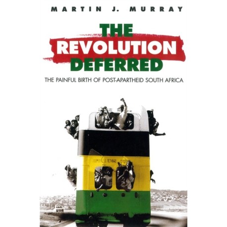 Revolution Deferred: The Painful Birth of Post-Apartheid South Africa