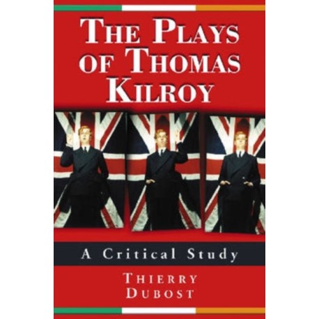 The Plays of Thomas Kilroy: A Critical Study