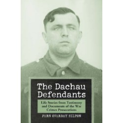 The Dachau Defendants: Life Stories from Testimony and Documents of the War Crimes Prosecutions