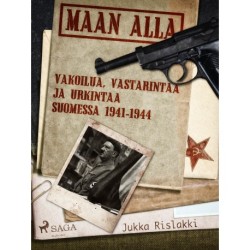 Maan alla: Vakoilua, vastarintaa ja urkintaa Suomessa 1941-1944