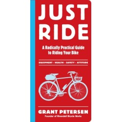 Just Ride: A Radically Practical Guide to Riding Your Bike