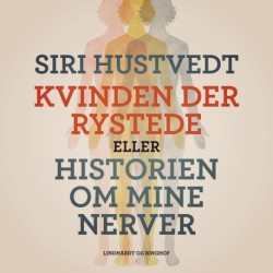 Kvinden der rystede eller Historien om mine nerver