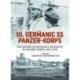 III. Germanic SS Panzer-Korps - The History of Himmler's Favourite SS-Panzer-Korps, 1943-1945: Volume 1: Creation-September 1944