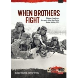When Brothers Fight: Chinese Eyewitness Accounts of the Sino-Soviet Border Battles, 1969