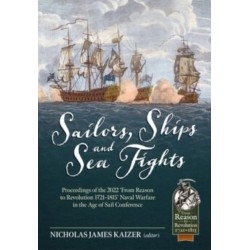 Sailors, Ships, and Sea Fights: Proceedings of the 2022 ‘From Reason to Revolution 1721–1815’ Naval Warfare in the Age of Sail Conference