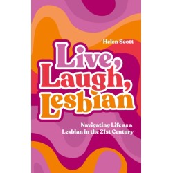 Live, Laugh, Lesbian: Navigating Life as a Lesbian in the 21st Century