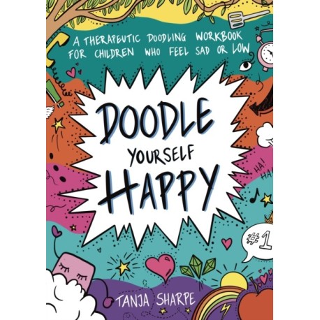 Doodle Yourself Happy: A Therapeutic Doodling Workbook for Children Who Feel Sad or Low
