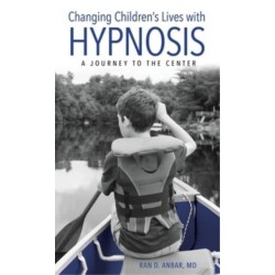 Changing Children's Lives with Hypnosis: A Journey to the Center