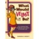 What Would Velma Do?: Life Lessons from the Brains (and Heart) of Mystery, Inc.
