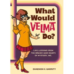 What Would Velma Do?: Life Lessons from the Brains (and Heart) of Mystery, Inc.