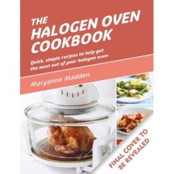 The Halogen Oven Cookbook: Quick and easy recipes for every day