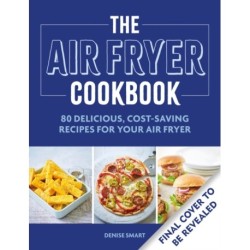 The Simple Air Fryer Cookbook: 80 delicious, cost-saving recipes for your air fryer