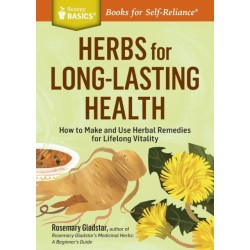 Herbs for Long-Lasting Health: How to Make and Use Herbal Remedies for Lifelong Vitality. A Storey BASICS® Title