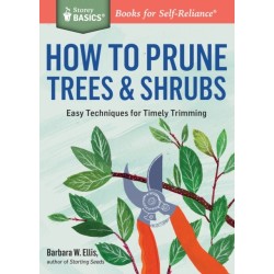 How to Prune Trees & Shrubs: Easy Techniques for Timely Trimming. A Storey BASICS® Title