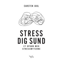 Stress dig sund: et opgør med stressmyterne