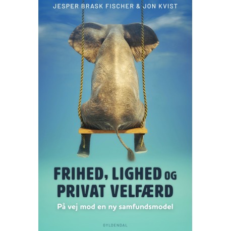 Frihed, lighed og privat velfærd: På vej mod en ny samfundsmodel