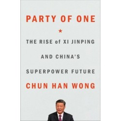Party of One: The Rise of Xi Jinping and the Superpower Future of China