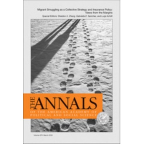 The ANNALS of the American Academy of Political and Social Science: Migrant Smuggling as a Collective Strategy and Insurance Policy: Views from the Margins