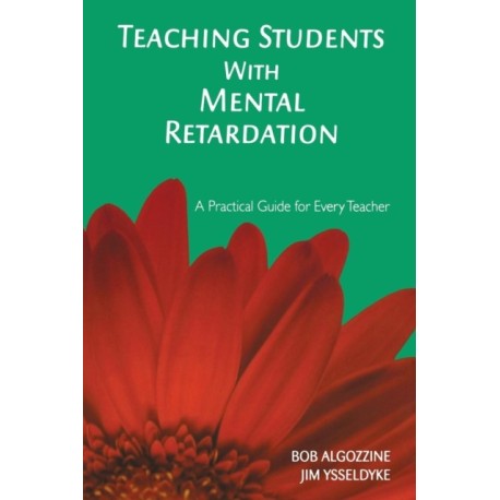 Teaching Students With Mental Retardation: A Practical Guide for Every Teacher
