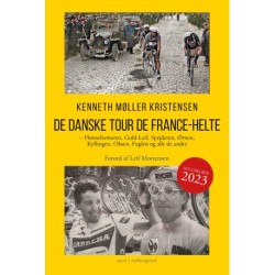 DE DANSKE TOUR DE FRANCE-HELTE - Ny udgave 2023: Hønsefarmeren, Guld-Leif, Spejderen, Ørnen,  Kyllingen, Oksen, Fuglen og alle de andre
