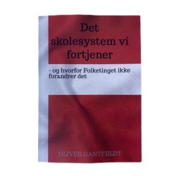 Det skolesystem vi fortjener - og hvorfor Folketinget ikke forandrer det
