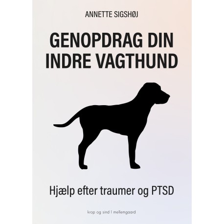Genopdrag din indre vagthund: Hjælp efter traumer og PTSD