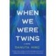When We Were Twins: A Novel