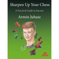 Sharpen Up Your Chess: A Practical Guide To Success